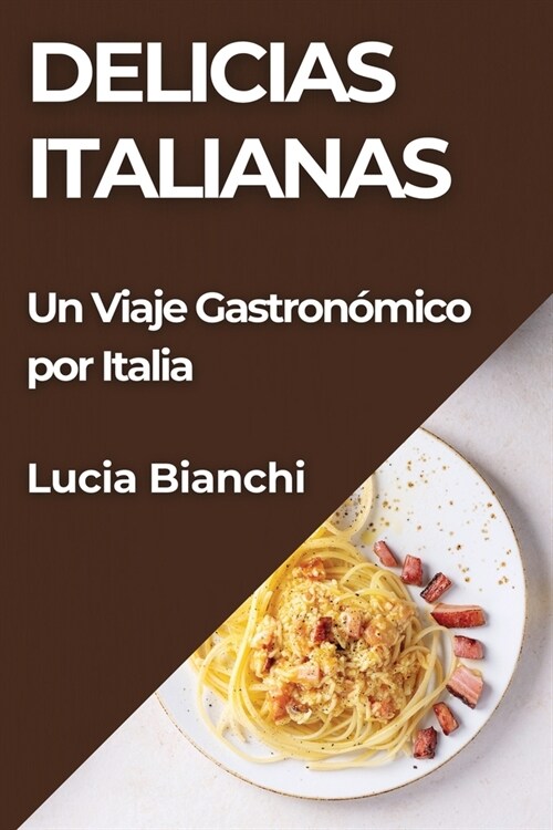 Delicias Italianas: Un Viaje Gastron?ico por Italia (Paperback)