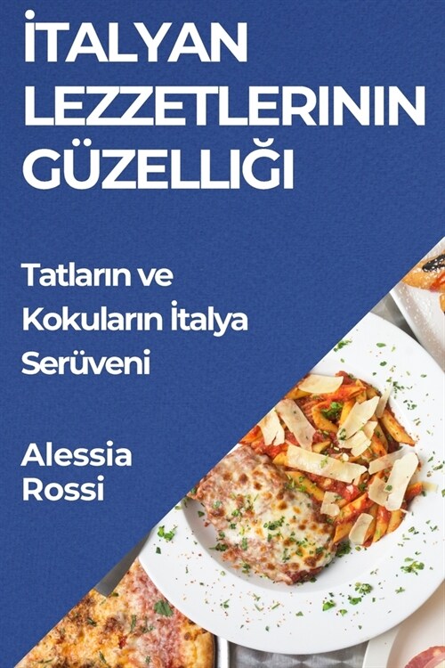 İtalyan Lezzetlerinin G?elliği: Tatların ve Kokuların İtalya Ser?eni (Paperback)