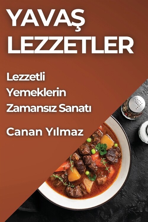 Yavaş Lezzetler: Lezzetli Yemeklerin Zamansız Sanatı (Paperback)