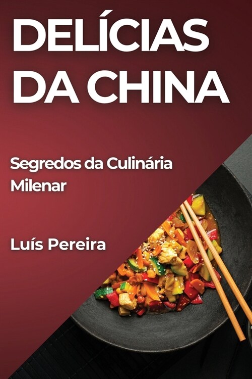 Del?ias da China: Segredos da Culin?ia Milenar (Paperback)