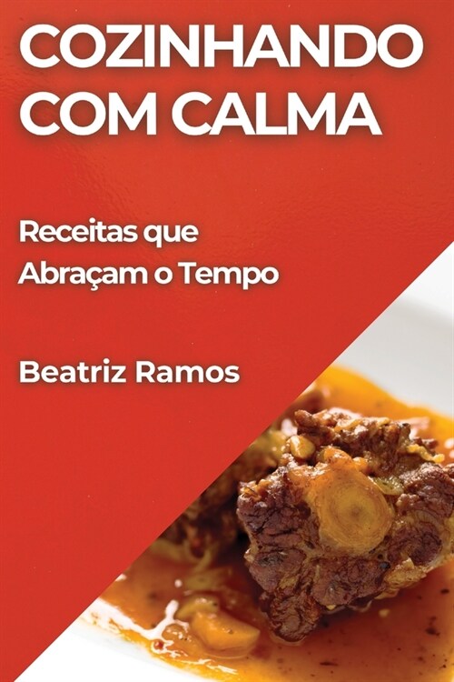 Cozinhando com Calma: Receitas que Abra?m o Tempo (Paperback)