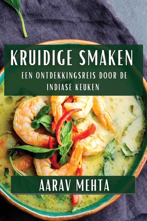 Kruidige Smaken: Een Ontdekkingsreis door de Indiase Keuken (Paperback)