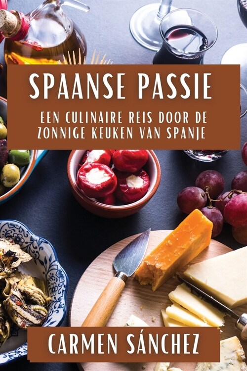 Spaanse Passie: Een Culinaire Reis door de Zonnige Keuken van Spanje (Paperback)
