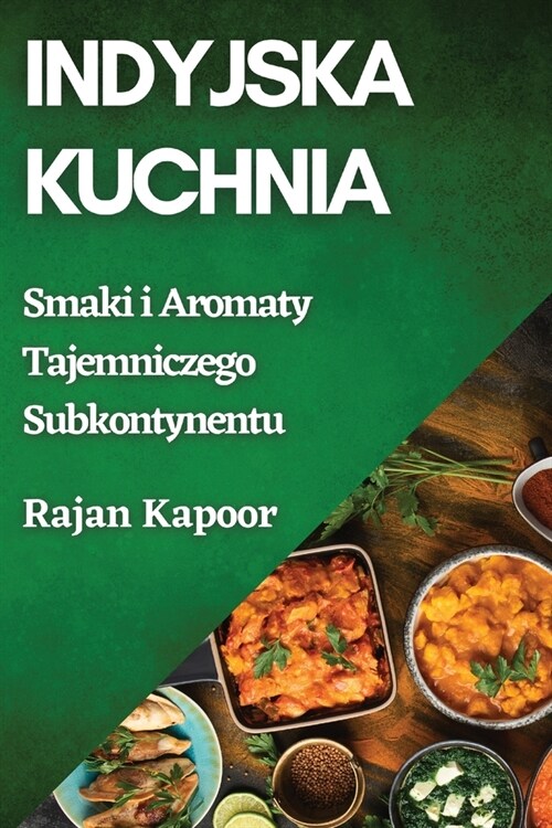Indyjska Kuchnia: Smaki i Aromaty Tajemniczego Subkontynentu (Paperback)