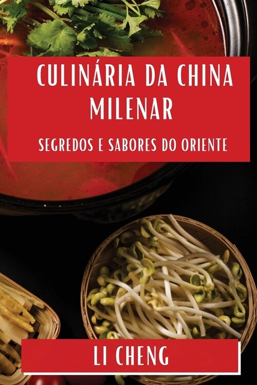 Culin?ia da China Milenar: Segredos e Sabores do Oriente (Paperback)