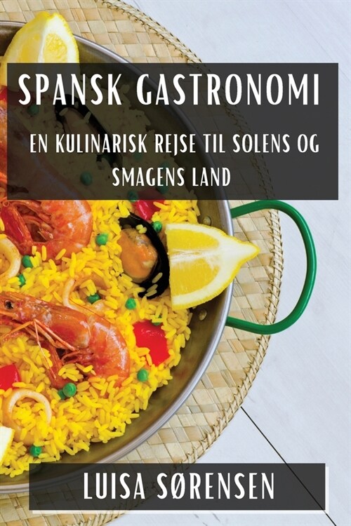 Spansk Gastronomi: En Kulinarisk Rejse til Solens og Smagens Land (Paperback)