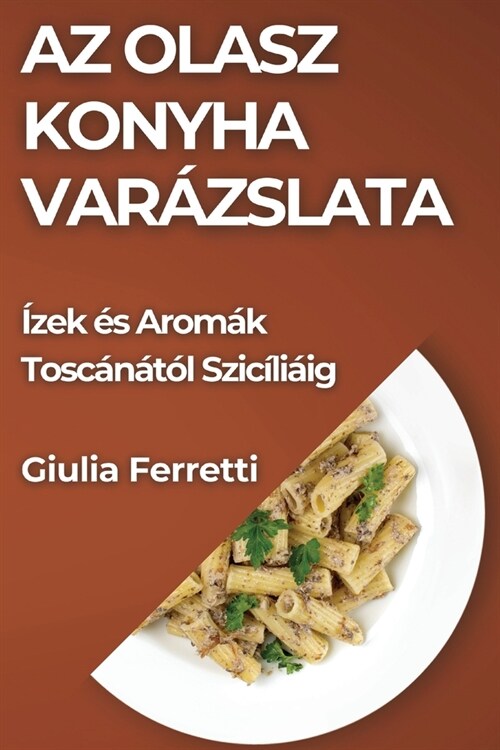 Az Olasz Konyha Var?slata: ?ek ? Arom? Tosc??? Szic?i?g (Paperback)