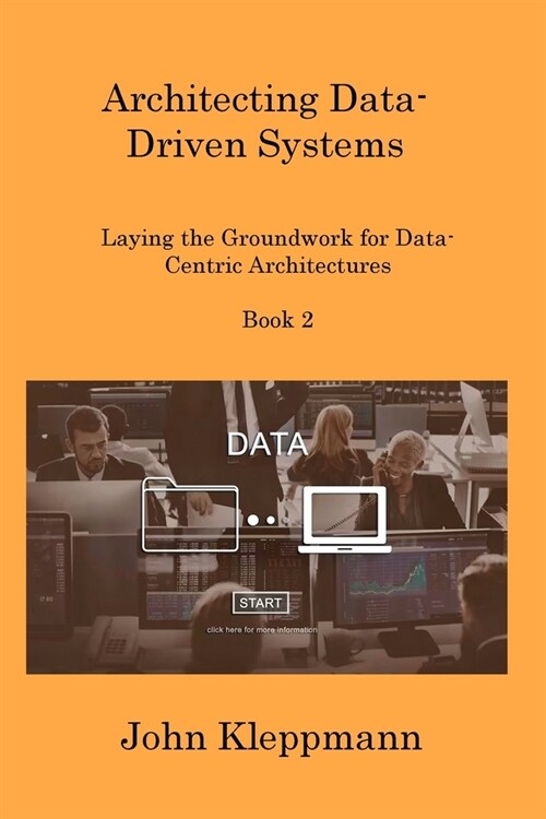Architecting Data-Driven Systems Book 2: Laying the Groundwork for Data-Centric Architectures (Paperback)