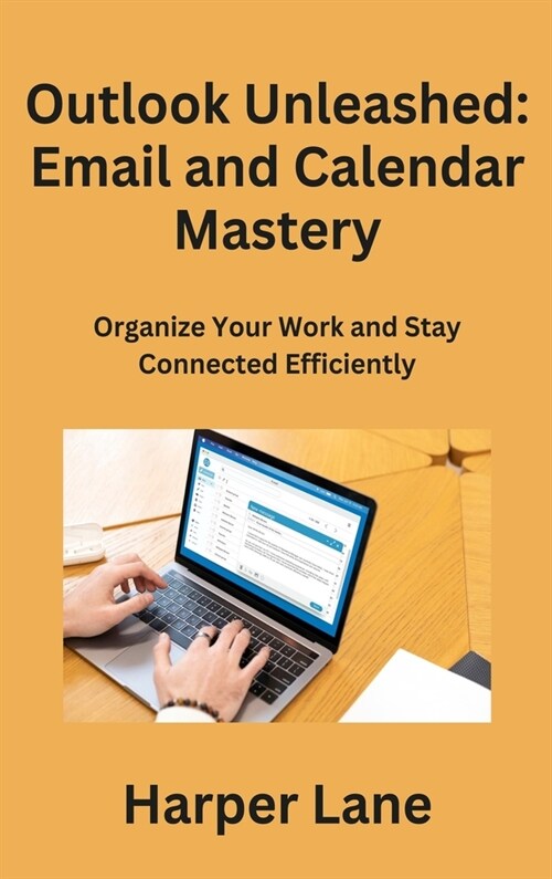 Outlook Unleashed: Organize Your Work and Stay Connected Efficiently (Hardcover)
