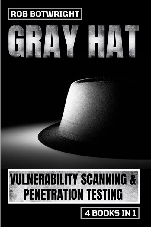 Gray Hat: Vulnerability Scanning & Penetration Testing (Paperback)