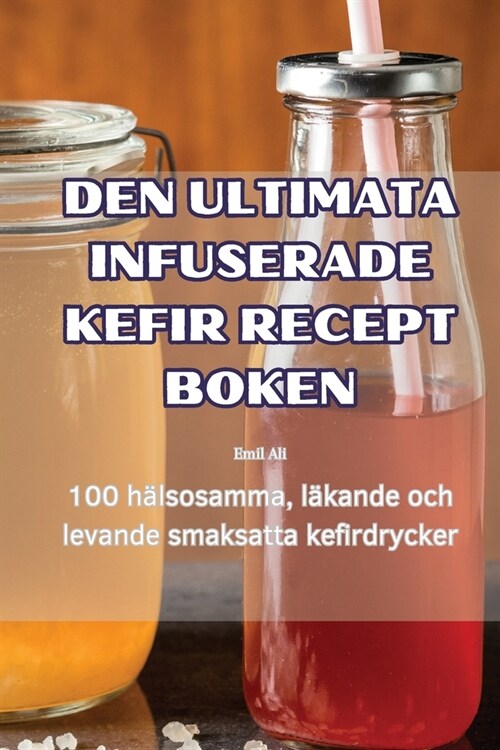 Den Ultimata Infuserade Kefir Recept Boken (Paperback)