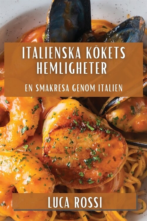 Italienska K?ets Hemligheter: En Smakresa genom Italien (Paperback)