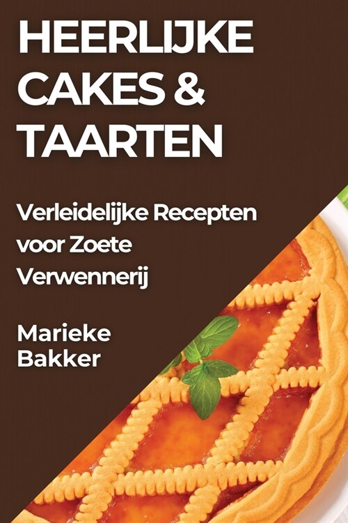 Heerlijke Cakes & Taarten: Verleidelijke Recepten voor Zoete Verwennerij (Paperback)