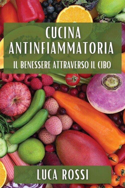 Cucina Antinfiammatoria: Il Benessere Attraverso il Cibo (Paperback)