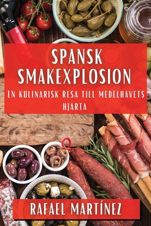 Spansk Smakexplosion: En Kulinarisk Resa till Medelhavets Hj?ta (Paperback)