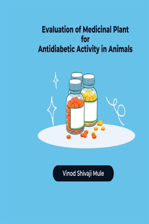 Evaluation of Medicinal Plant for Antidiabetic Activity in Animals (Paperback)