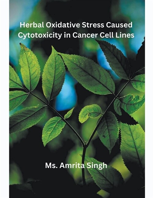 Herbal Oxidative Stress Caused Cytotoxicity in Cancer Cell Lines (Paperback)