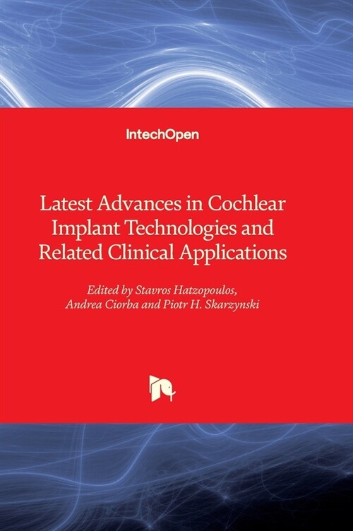 Latest Advances in Cochlear Implant Technologies and Related Clinical Applications (Hardcover)