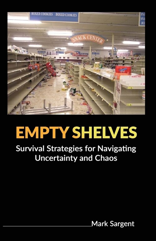 Empty Shelves: Survival Strategies for Navigating Uncertainty and Chaos (Paperback)