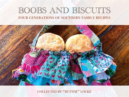 Boobs and Biscuits: Four Generations of Southern Family Recipes (Paperback)