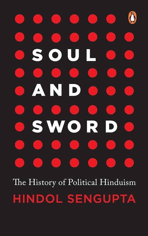 Soul and Sword: The History of Political Hinduism (Hardcover)