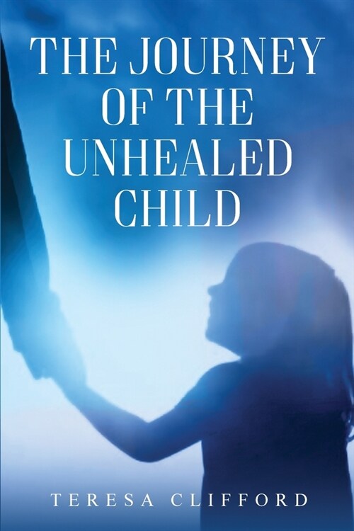 The Journey of the Unhealed Child: Healing a fragmented self from childhood sexual trauma with self-resilience, love and compassion. (Paperback, First Addition)