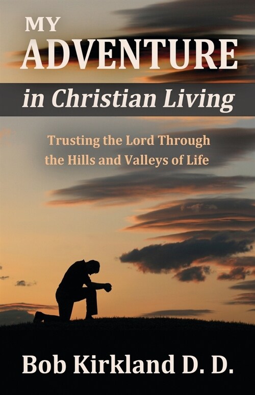 My Adventure in Christian Living: Trusting the Lord Through the Hills and Valleys of Life (Paperback)