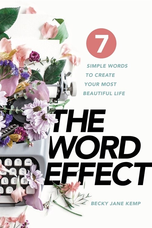 The WORD EFFECT: 7 Simple Words to Create Your Most Beautiful Life (Paperback)