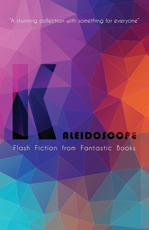 Kaleidoscope: Flash Fiction Anthology (Paperback)