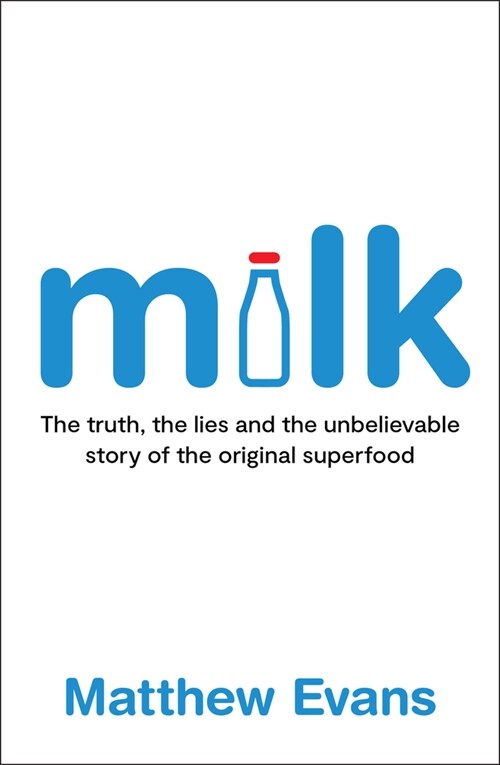 Milk : The truth, the lies and the unbelievable story of the original superfood (Paperback)