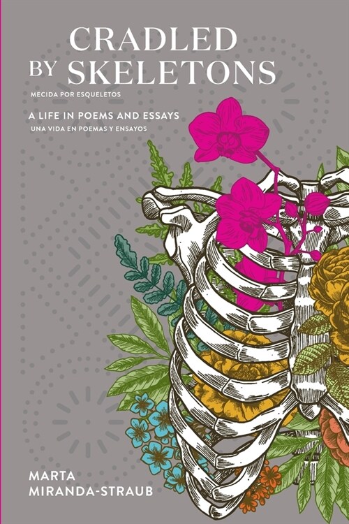 Cradled by Skeletons / Mecida por Esqueletos: A Life in Poems and Essays/una vida en poemas y ensayos (Paperback)