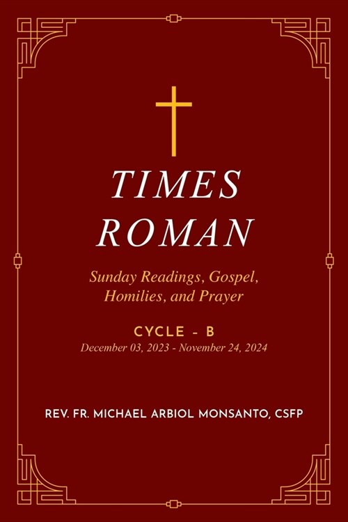 Times Roman: Sunday Readings, Gospel, Homilies, and Prayer Cycle - B December 03, 2023 - November 24, 2024 (Paperback)