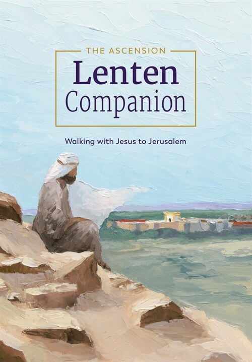 The Ascension Lenten Companion:: Walking with Jesus to Jerusalem (Paperback)