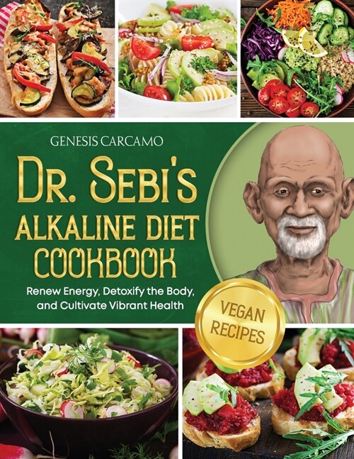Dr. Sebis Alkaline Diet Cookbook: Renew Energy, Detoxify the Body, and Cultivate Vibrant Health (Paperback)