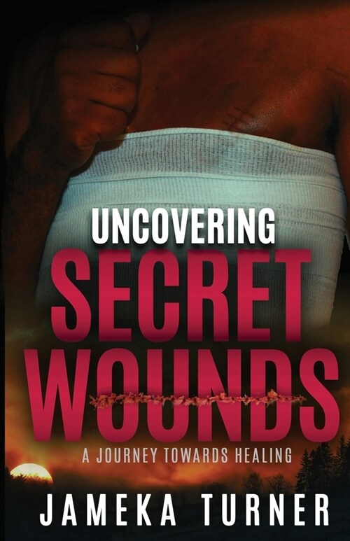 Uncovering Secret Wounds: A Journey towards Healing (Paperback)