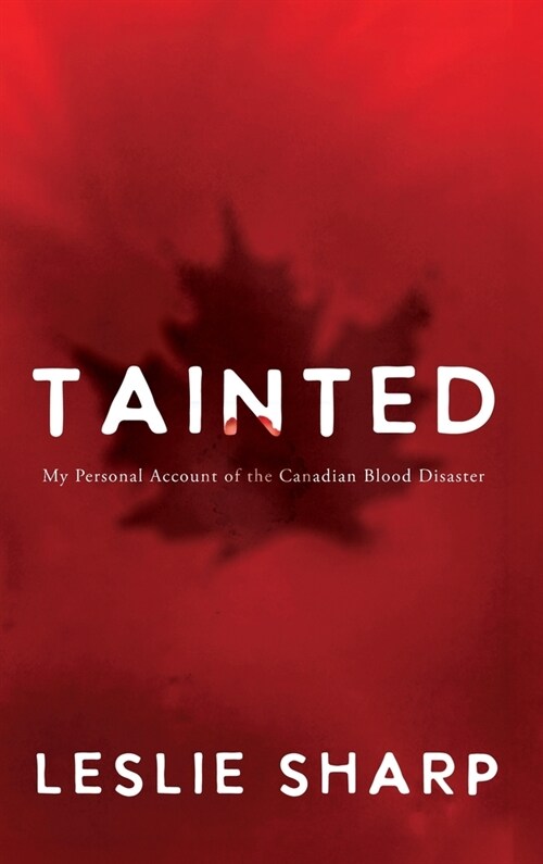 Tainted: My Personal Account of the Canadian Blood Disaster (Hardcover)