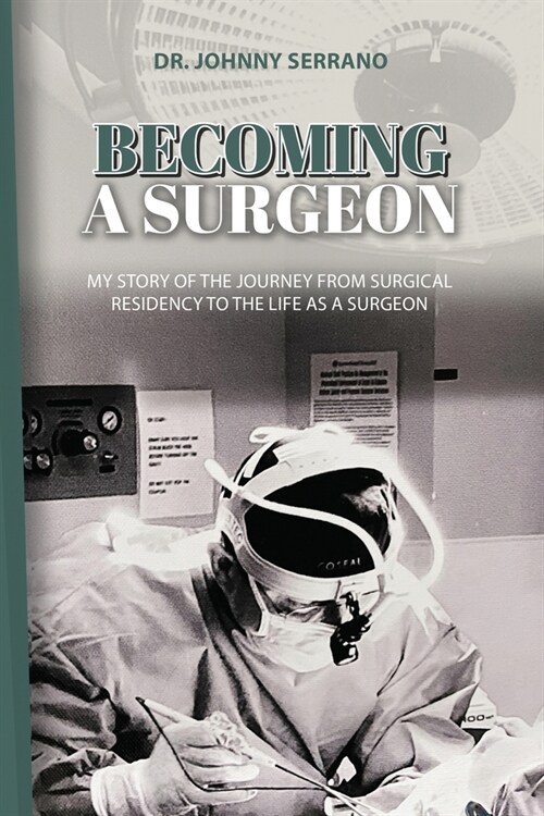 Becoming a Surgeon: My Story Of The Journey From Surgical Residency To The Life As A Surgeon (Paperback)