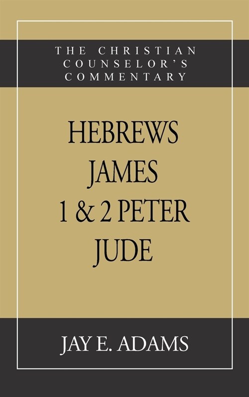 Hebrews, James. I & II Peter, Jude: The Christian Counselors Commentary (Hardcover)