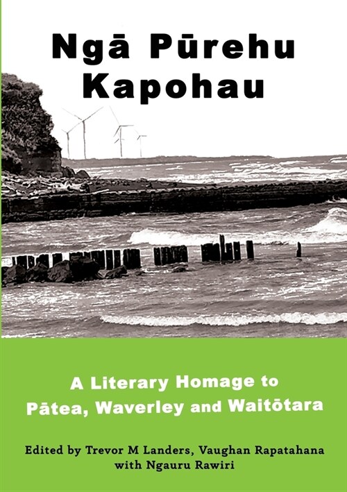 Ngā Pūrehu Kapohau: A literary homage to Pātea, Waverley, and Waitōtara (Paperback)