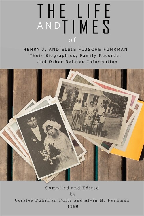 The Life and Times of Henry J. and Elsie Flusche Fuhrman: Their Biographies, Family Records, and Other Related Information (Paperback)
