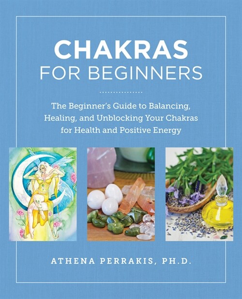 Chakras for Beginners: The Beginners Guide to Balancing, Healing, and Unblocking Your Chakras for Health and Positive Energy (Paperback)