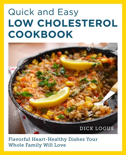 Quick and Easy Low Cholesterol Cookbook: Flavorful Heart-Healthy Dishes Your Whole Family Will Love (Paperback)