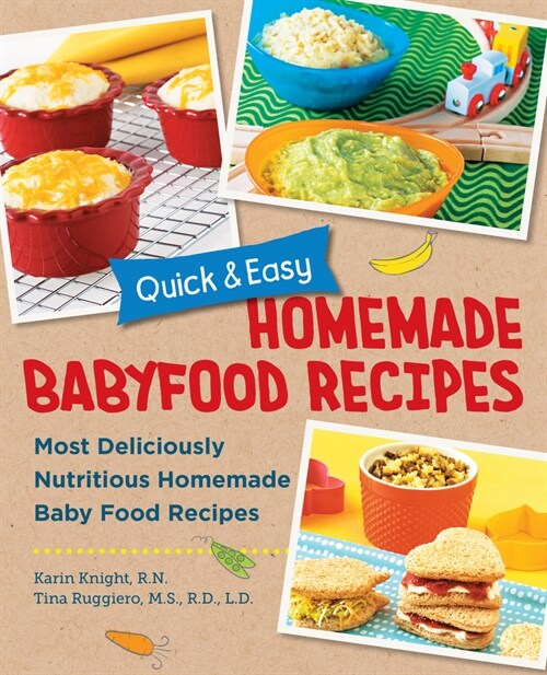 Quick and Easy Homemade Baby Food Recipes: Most Deliciously Nutritious Homemade Baby Food Recipes (Paperback)