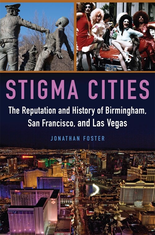 Stigma Cities: The Reputation and History of Birmingham, San Francisco, and Las Vegas (Paperback)