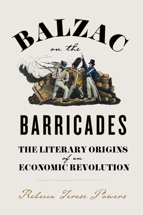 Balzac on the Barricades: The Literary Origins of an Economic Revolution (Paperback)