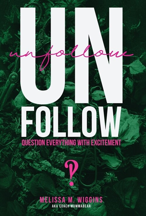 UnFollow: Question EVERYTHING With Excitement (Hardcover)