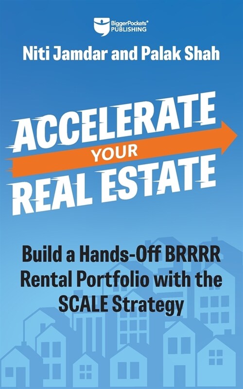 Accelerate Your Real Estate: Build a Hands-Off Rental Portfolio with the Scale Strategy (Paperback)