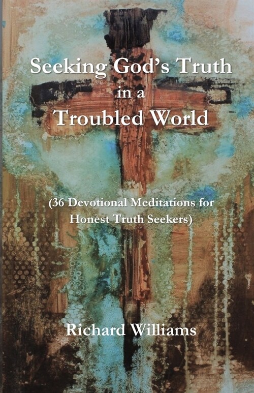 Seeking Gods Truth in a Troubled World (Paperback)