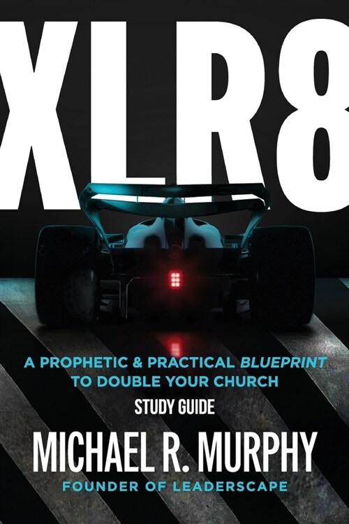 XLR8 Study Guide: A Prophetic & Practical Blueprint to Double your Church (Paperback)