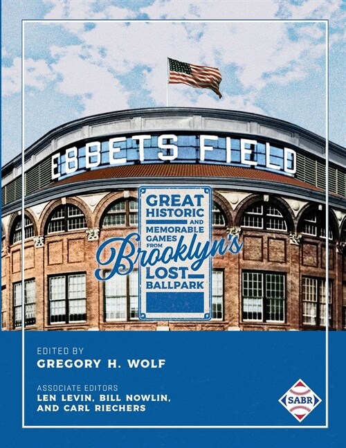 Ebbets Field: Great, Historic, and Memorable Games in Brooklyns Lost Ballpark (Paperback)